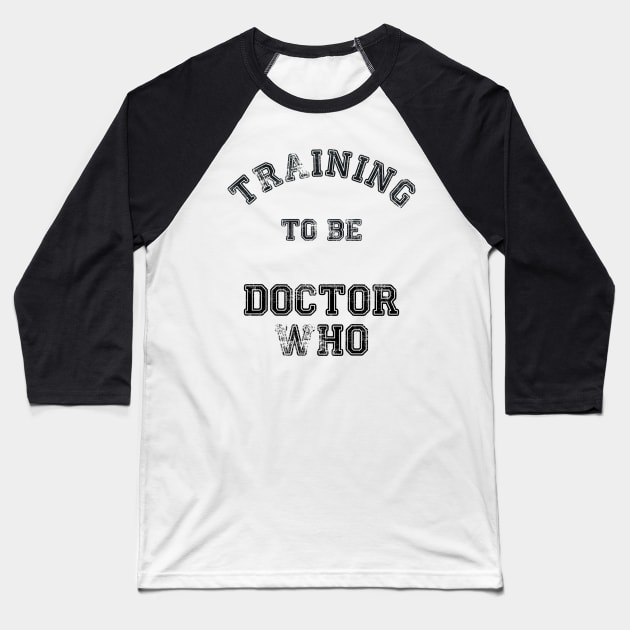 Training to be Doctor Who Baseball T-Shirt by LordDanix
